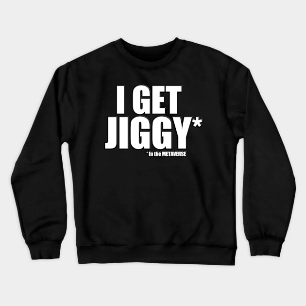 I get Jiggy in the METAVERSE Crewneck Sweatshirt by Donperion